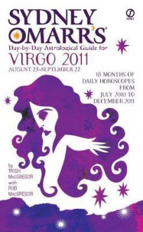 Sydney Omarr's Day-By-Day Astrological Guide for the Year 2011: Virgo (Sydney Omarr's Day-By-Day Astrological: Virgo) - Trish MacGregor, Rob MacGregor