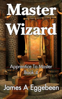 Master Wizard - James A. Eggebeen