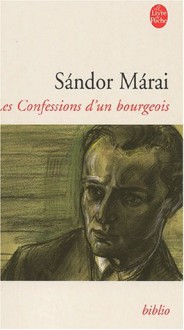 Les Confessions d'un bourgeois - Sándor Márai, Georges Kassai, Zéno Bianu