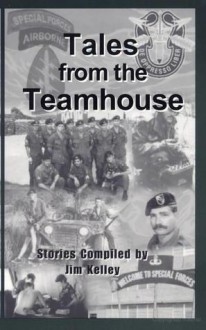 Tales from the Teamhouse: True Special Forces Stories - Jim Kelley, Ben Roberts, Bill Coombs