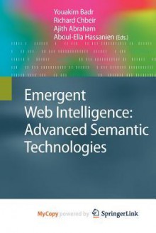 Emergent Web Intelligence: Advanced Semantic Technologies - Youakim Badr, Richard Chbeir, Ajith Abraham