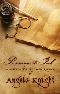 Passionate Ink: A Guide to Writing Erotic Romance - Angela Knight