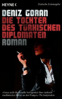 Die Tochter des türkischen Diplomaten: Roman (German Edition) - Deniz Goran, Friedrich Mader