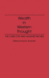 Wealth in Western Thought: The Case for and Against Riches - Paul G. Schervish