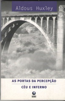 As Portas da Percepção/ Céu e Inferno - Aldous Huxley, Osvaldo de Araujo Souza