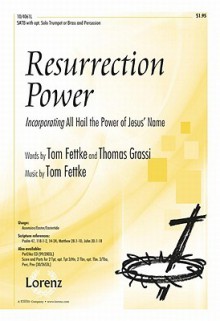 Resurrection Power: Incorporating "All Hail the Power of Jesus' Name" - Tom Fettke, Thomas Grassi