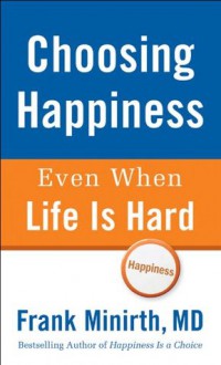 Choosing Happiness Even When Life Is Hard - Frank Minirth