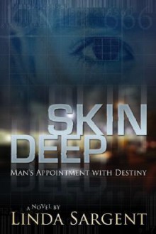 Skin Deep: Man's Appointment with Destiny - Linda Sargent