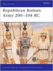 Republican Roman Army 200-104 BC - Nicholas Sekunda, Angus McBride