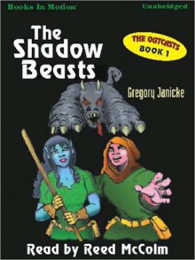 The Shadow Beasts: The Outcasts Series, Book 1 (MP3 Book) - Gregory Janicke, Reed McColm