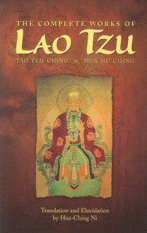 The Complete Works of Lao Tzu: Tao Teh Ching & Hau Hu Ching - Hua-Ching Ni