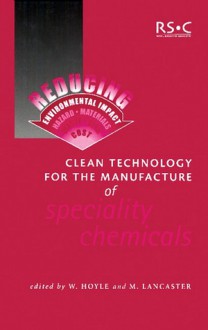 Clean Technology for the Manufacture of Speciality Chemicals - Royal Society of Chemistry, Mike Lancaster, Royal Society of Chemistry