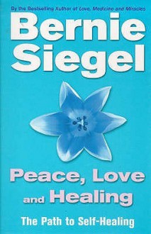 Peace, Love And Healing - Bernie S. Siegel