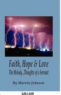 Faith, Hope & Love, the Melody...Thoughts of a Servant - Marvin Johnson