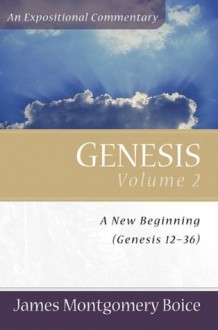 Genesis: An Expositional Commentary, Vol. 2: Genesis 12-36 - James Montgomery Boice