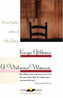 A Virtuous Woman - Kaye Gibbons, Tom Stechschulte, Ruth Ann Phimister