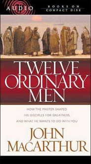 Twelve Ordinary Men (Audio) - John F. MacArthur Jr.