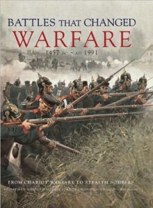 Battles That Changed Warfare - Kelly De Vries, Martin J. Dougherty, Christer Jorgenson, Chris Mann, Chris McNab