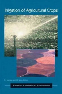 Irrigation of Agricultural Crops (Agronomy) - Bobby A. Stewart, D.R. Nielsen, Robert J. Lascano