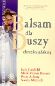 Balsam dla duszy chrześcijańskiej - Jack Canfield, Mark Victor Hansen, Nancy Mitchell