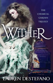 Wither (Chemical Garden) - Lauren DeStefano