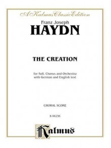 The Creation: For Soli, Chorus And Orchestra With German And English Text: Choral Score (A Kalmus Classic Edition) - Franz Joseph Haydn