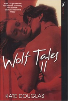 Wolf Tales II (Wolf Tales #2) - Kate Douglas