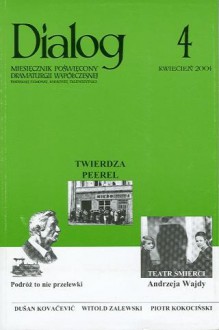 Dialog, nr 4 / kwiecień 2004 - Andrzej Friszke, Sergiusz Kowalski, Andrzej Wajda, Wojciech Owczarski, Witold Zalewski, Iwona Kurz, Małgorzata Szpakowska, Dariusz Kosiński, Władysław Zawistowski, Piotr Mitzner, Dušan Kovačević, Joanna Krakowska-Narożniak, Erwin Axer, Piotr Kokociński, Redakcja miesię