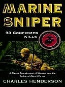 Marine Sniper: 93 Confirmed Kills - Charles W. Henderson