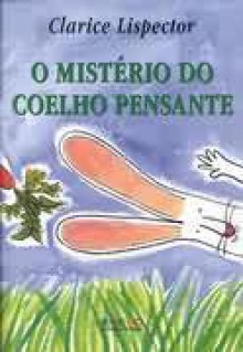 O mistério do coelho pensante - Clarice Lispector