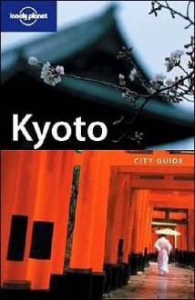 Lonely Planet Kyoto: City Guide - Chris Rowthorn