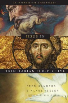 Jesus in Trinitarian Perspective: An Introductory Christology - Fred Sanders, Fred Sanders, Donald Fairbairn, Bruce Ware, Scott Horrell, Garrett DeWeese