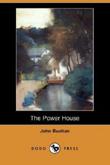 The Power House (Dodo Press) - John Buchan