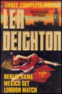 Len Deighton: Three Complete Novels - Len Deighton