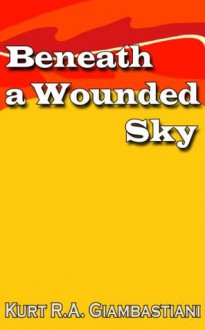 Beneath a Wounded Sky (The Fallen Cloud Saga) - Kurt R.A. Giambastiani