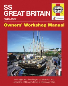 SS Great Britain 1843-1937: An Insight into the Design, Construction and Operation of Brunel's Famous Passenger Ship - Brian Lavery