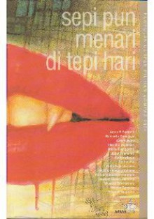 Sepi Pun Menari di Tepi Hari: Cerpen Pilihan Kompas 2004 - Agus R Sarjono, Budiarto Danujaya, Ratna Indraswari Ibrahim, Sapardi Djoko Damono, Triyanto Triwikromo, Wayan Sunarta, Yanusa Nugroho, Cok Sawitri, Herlino Soleman, Indra Tranggono, Jujur Pranarto, Kuntowijoyo, Puthut EA, Putu Fajar Arcana, Radhar Panca Dahana