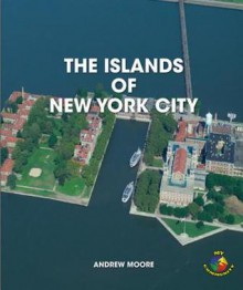 The Islands of New York City - Andrew Moore