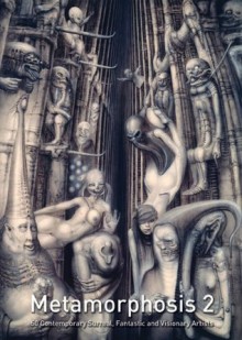 Metamorphosis 2: 50 Contemporary Surreal,and Visionary Artists. - Hillary Simmons, Shawn Barber, Chris Mars, Mike Worrall, Paul Booth, Aleksander Balos, Frank Kortan, Christian van Minnent