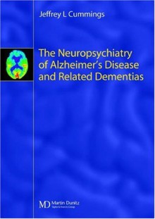 The Neuropsychiatry of Alzheimer's Disease and Related Dementias [With CDROM] - Jeffrey L. Cummings