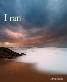 I ran - John Evans