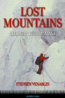 Lost Mountains: Climbs in the Himalaya - Stephen Venables, Clint Willis