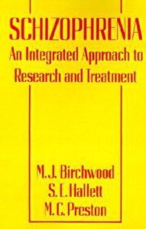 Schizophrenia: An Integrated Approach to Research and Treatment - Max Birchwood