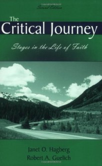 The Critical Journey, Stages in the Life of Faith - Janet O. Hagberg, Robert A. Guelich