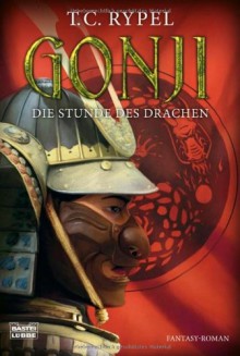 Gonji, Die Stunde Des Drachen - Ted C. Rypel, Thomas Schichtel