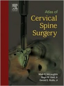 Atlas of Cervical Spine Surgery - Mark McLaughlin