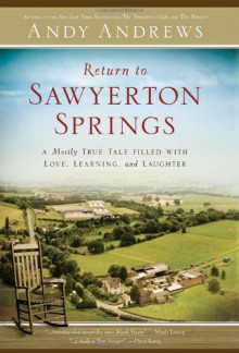 Return to Sawyerton Springs: A Mostly True Tale Filled with Love, Learning, and Laughter - Andy Andrews