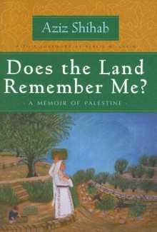 Does the Land Remember Me?: A Memoir of Palestine - Aziz Shihab