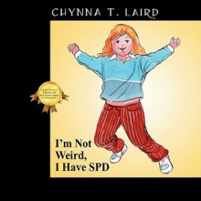 I'm Not Weird, I Have SPD - Chynna Laird