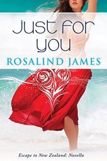 Just for You (Prequel Novella) (Escape to New Zealand) - Rosalind James